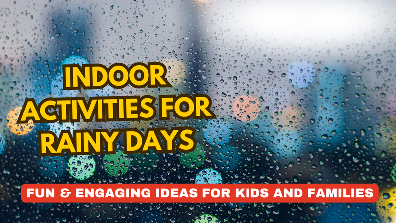 Indoor Activities for Rainy Days – Fun & Engaging Ideas for Kids and Families
