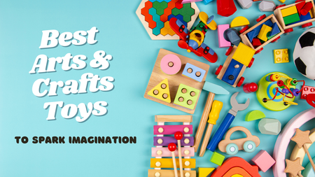 Best Arts & Crafts Toys to Spark Imagination