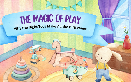 The Magic of Play: Why the Right Toys Make All the Difference