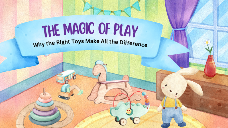 The Magic of Play: Why the Right Toys Make All the Difference
